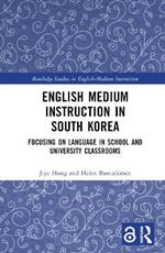 English Medium Instruction in South Korea: Focusing on Language in School and University Classrooms