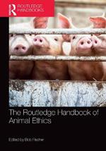 The Routledge Handbook of Animal Ethics