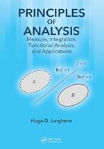 Principles of Analysis: Measure, Integration, Functional Analysis, and Applications