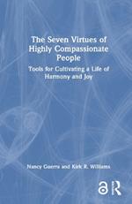 The Seven Virtues of Highly Compassionate People: Tools for Cultivating a Life of Harmony and Joy