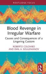 Blood Revenge in Irregular Warfare: Causes and Consequences of a Lingering Custom