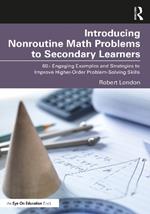 Introducing Nonroutine Math Problems to Secondary Learners: 60+ Engaging Examples and Strategies to Improve Higher-Order Problem-Solving Skills