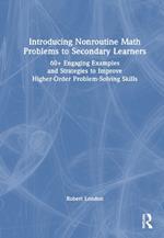 Introducing Nonroutine Math Problems to Secondary Learners: 60+ Engaging Examples and Strategies to Improve Higher-Order Problem-Solving Skills