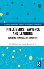 Intelligence, Sapience and Learning: Concepts, Framings and Practices