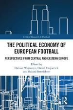 The Political Economy of European Football: Perspectives from Central and Eastern Europe