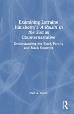 Examining Lorraine Hansberry’s A Raisin in the Sun as Counternarrative: Understanding the Black Family and Black Students