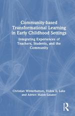 Community-based Transformational Learning in Early Childhood Settings: Integrating Experiences of Teachers, Students, and the Community