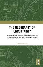 The Geography of Uncertainty: A Conceptual Model of Early Modern Globalization and the Current Crisis