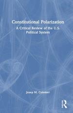 Constitutional Polarization: A Critical Review of the U.S. Political System