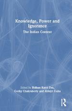 Knowledge, Power and Ignorance: The Indian Context