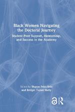 Black Women Navigating the Doctoral Journey: Student Peer Support, Mentorship, and Success in the Academy