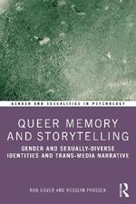 Queer Memory and Storytelling: Gender and Sexually-Diverse Identities and Trans-Media Narrative