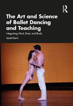 The Art and Science of Ballet Dancing and Teaching: Integrating Mind, Brain and Body