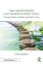 The Meditation and Mindfulness Edge: Becoming a Sharper, Healthier, and Happier Teacher