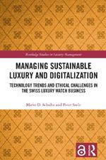 Managing Sustainable Luxury and Digitalization: Technology Trends and Ethical Challenges in the Swiss Luxury Watch Business