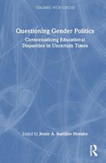 Questioning Gender Politics: Contextualising Educational Disparities in Uncertain Times