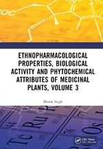 Ethnopharmacological Properties, Biological Activity and Phytochemical Attributes of Medicinal Plants Volume 3