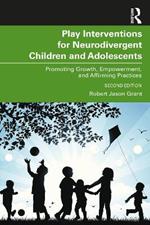 Play Interventions for Neurodivergent Children and Adolescents: Promoting Growth, Empowerment, and Affirming Practices