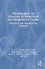 Creating Space for Ourselves as Minoritized and Marginalized Faculty: Narratives that Humanize the Academy