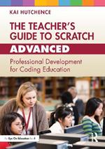 The Teacher’s Guide to Scratch – Advanced: Professional Development for Coding Education