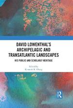David Lowenthal’s Archipelagic and Transatlantic Landscapes: His Public and Scholarly Heritage
