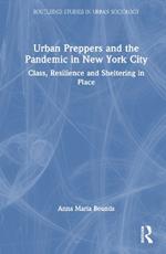 Urban Preppers and the Pandemic in New York City: Class, Resilience and Sheltering in Place