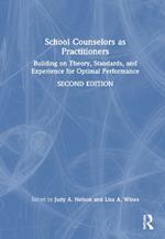 School Counselors as Practitioners: Building on Theory, Standards, and Experience for Optimal Performance