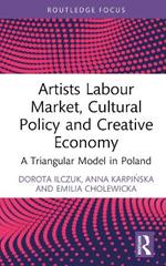 Artists Labour Market, Cultural Policy and Creative Economy: A Triangular Model in Poland