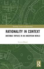 Rationality in Context: Unstable Virtues in an Uncertain World