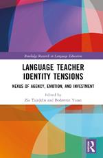 Language Teacher Identity Tensions: Nexus of Agency, Emotion, and Investment