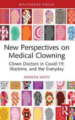 New Perspectives on Medical Clowning: Clown Doctors in Covid-19, Wartime, and the Everyday