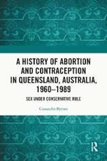 A History of Abortion and Contraception in Queensland, Australia, 1960–1989: Sex under Conservative Rule