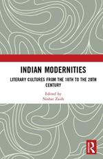 Indian Modernities: Literary Cultures from the 18th to the 20th Century