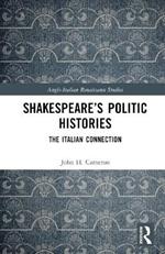 Shakespeare’s Politic Histories: The Italian Connection