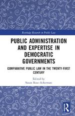 Public Administration and Expertise in Democratic Governments: Comparative Public Law in the Twenty-First Century