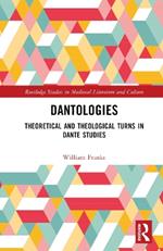 Dantologies: Theoretical and Theological Turns in Dante Studies