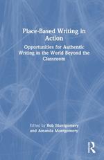 Place-Based Writing in Action: Opportunities for Authentic Writing in the World Beyond the Classroom