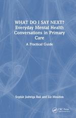 What do I say next? Everyday Mental Health Conversations in Primary Care: A Practical Guide