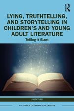 Lying, Truthtelling, and Storytelling in Children’s and Young Adult Literature: Telling It Slant