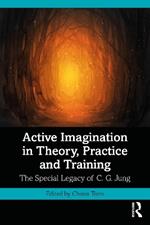 Active Imagination in Theory, Practice and Training: The Special Legacy of C. G. Jung