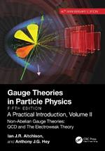 Gauge Theories in Particle Physics, 40th Anniversary Edition: A Practical Introduction, Volume 2: Non-Abelian Gauge Theories: QCD and The Electroweak Theory, Fifth Edition