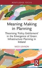 Meaning Making in Planning: Theorising ‘Policy Entitlement’ in the Emergence of Green Infrastructure Planning in Ireland