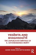 Vedanta and Bhagavadgita: The Unpublished Writings of K. Satchidananda Murty