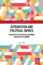 Extradition and Political Crimes: The Use of the Political Offence Exception in Europe