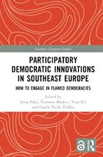 Participatory Democratic Innovations in Southeast Europe: How to Engage in Flawed Democracies