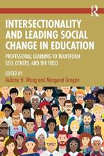 Intersectionality and Leading Social Change in Education: Professional Learning to Transform Self, Others, and the Field