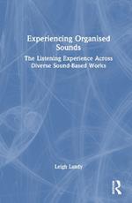 Experiencing Organised Sounds: The Listening Experience Across Diverse Sound-Based Works