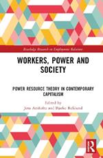 Workers, Power and Society: Power Resource Theory in Contemporary Capitalism