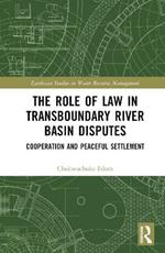 The Role of Law in Transboundary River Basin Disputes: Cooperation and Peaceful Settlement