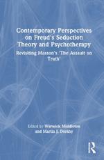 Contemporary Perspectives on Freud's Seduction Theory and Psychotherapy: Revisiting Masson’s ‘The Assault on Truth’